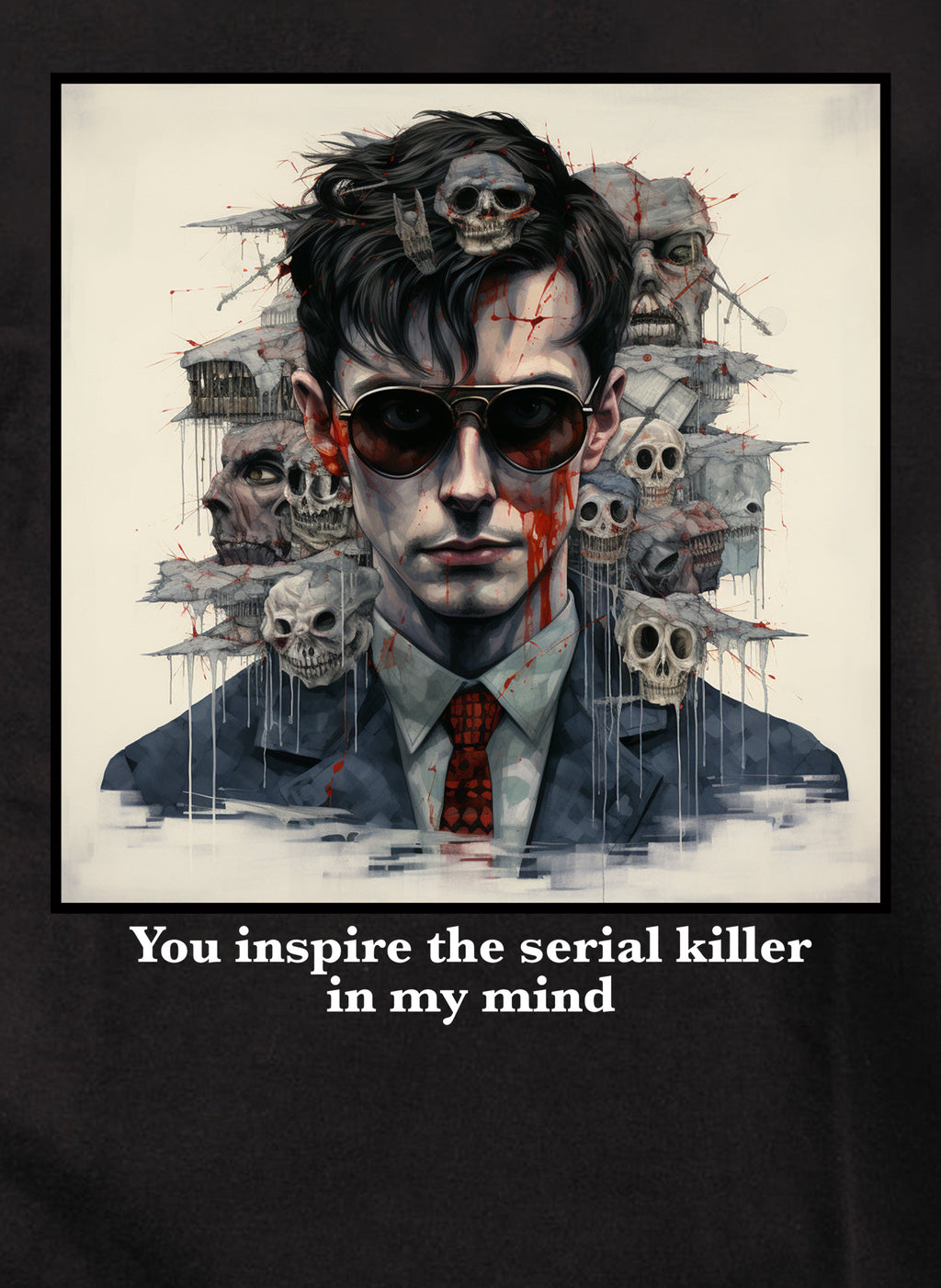 You inspire the serial killer in my mind T-Shirt