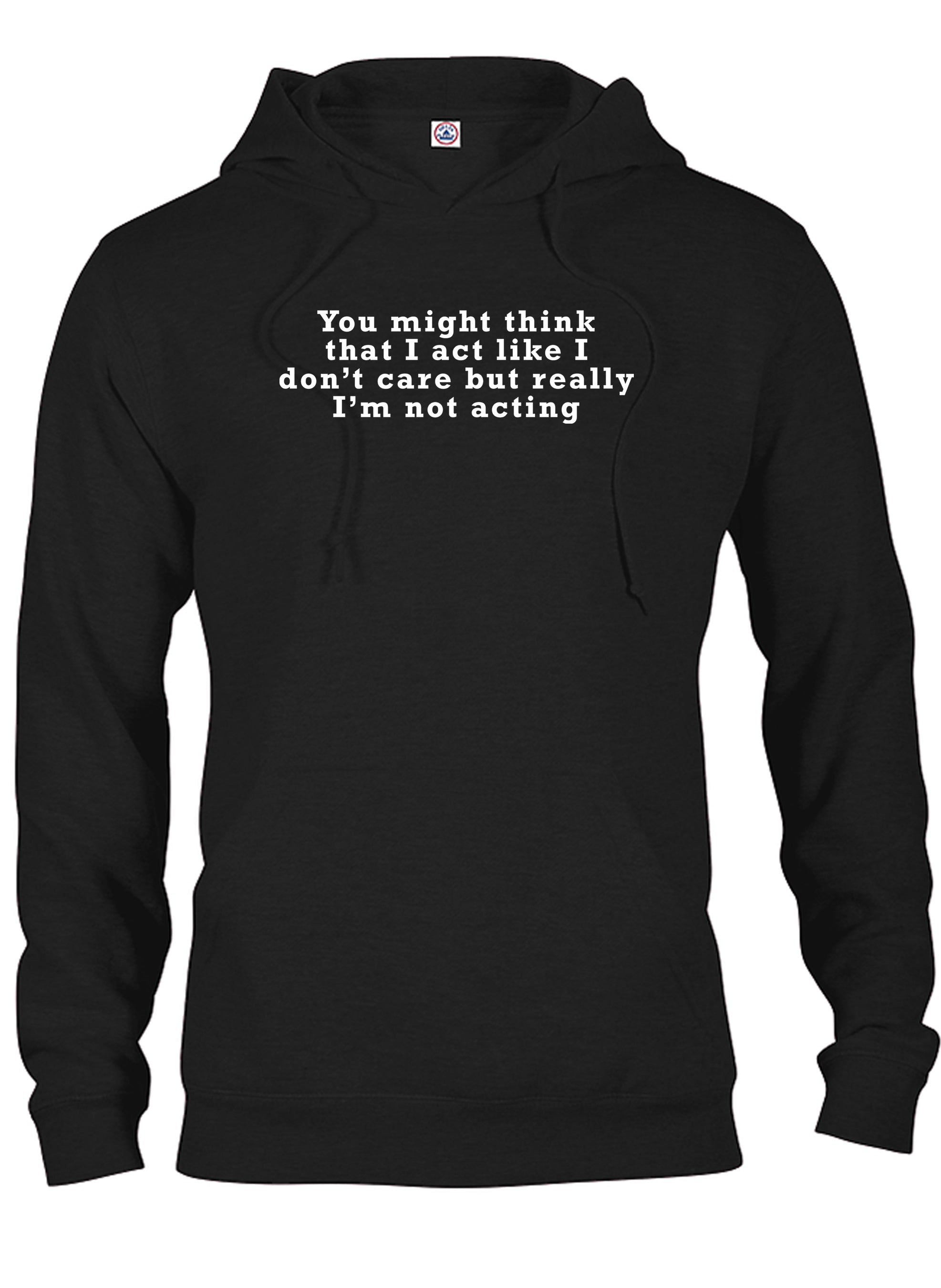 You might think that I act like I don’t care but really I’m not T-Shirt