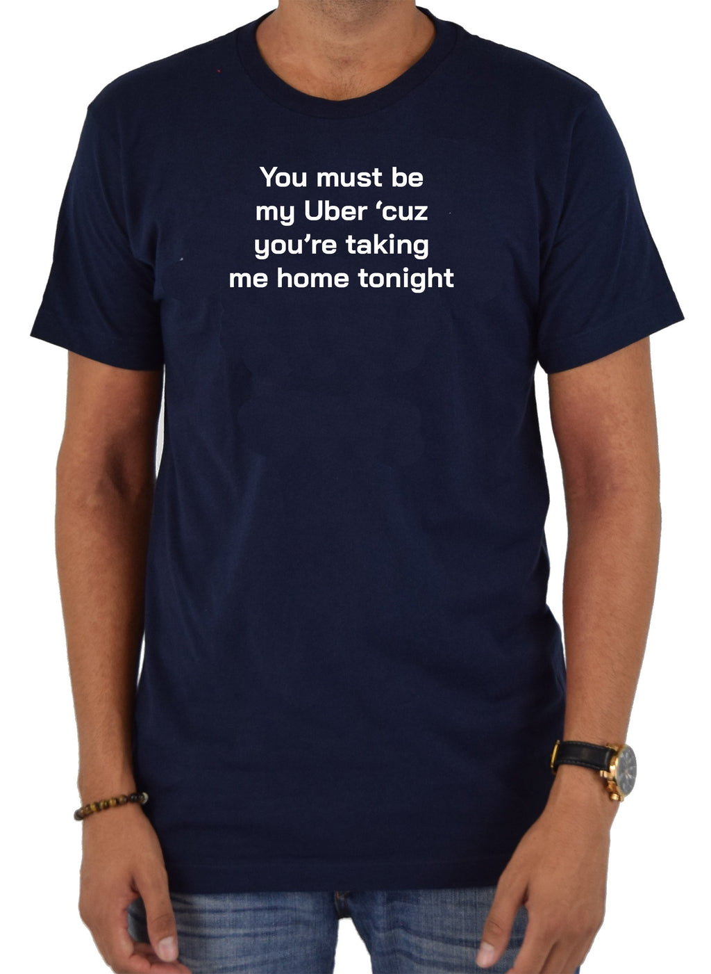 You must be my Uber 'cause you're taking me home tonight T-Shirt