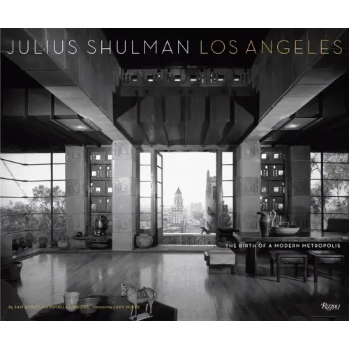 Julius Shulman Los Angeles: The Birth of a Modern Metropolis - Hardcover