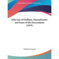 John Gay of Dedham, Massachusetts and Some of His Descendants (1879) - Hardcover