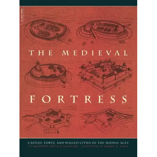The Medieval Fortress: Castles, Forts and Walled Cities of the Middle Ages - Paperback