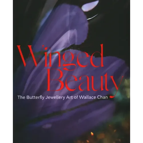 Winged Beauty: The Butterfly Jewellery Art of Wallace Chan - Hardcover