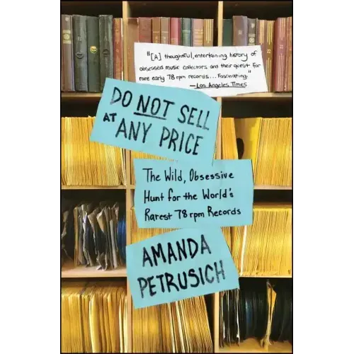 Do Not Sell at Any Price: The Wild, Obsessive Hunt for the World's Rarest 78 RPM Records - Paperback