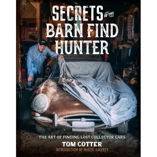 Secrets of the Barn Find Hunter: The Art of Finding Lost Collector Cars - Hardcover