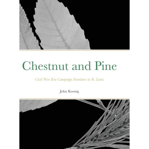 Chestnut and Pine: Civil War Era Campaign Furniture in St. Louis - Hardcover
