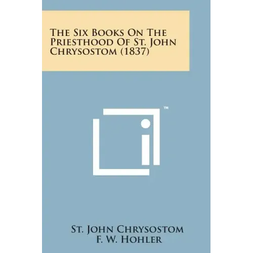 The Six Books on the Priesthood of St. John Chrysostom (1837) - Paperback