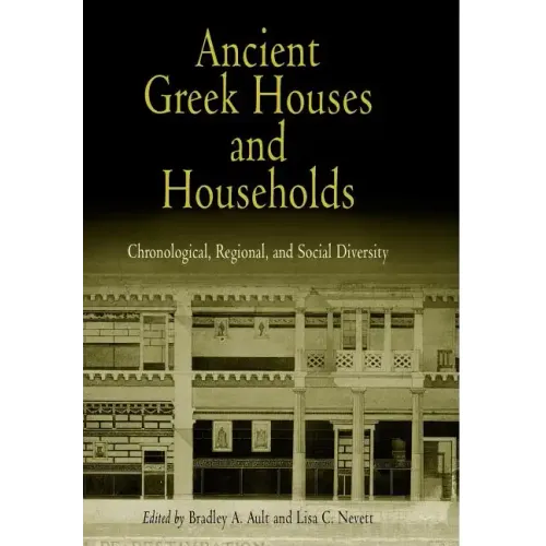 Ancient Greek Houses and Households: Chronological, Regional, and Social Diversity - Hardcover