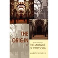 The Origin of the Mosque of Cordoba: Secrets of Andalusia - Paperback