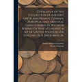 Catalogue of the Collection of Ancient Greek and Roman, German, European and Oriental Coins Formed by Wilhelm Boeing to Which is Added a Set of United - Paperback
