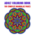 Adult Coloring Book 100 Complex Mandalas Pages: mandala coloring book for kids, adults, teens, beginners, girls: 100 amazing patterns and mandalas col - Paperback