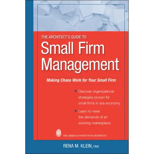 The Architect's Guide to Small Firm Management: Making Chaos Work for Your Small Firm - Hardcover