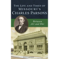 Life and Times of Missouri's Charles Parsons: Between Art and War - Hardcover
