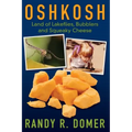 Oshkosh - Land of Lakeflies, Bubblers and Squeaky Cheese - Paperback