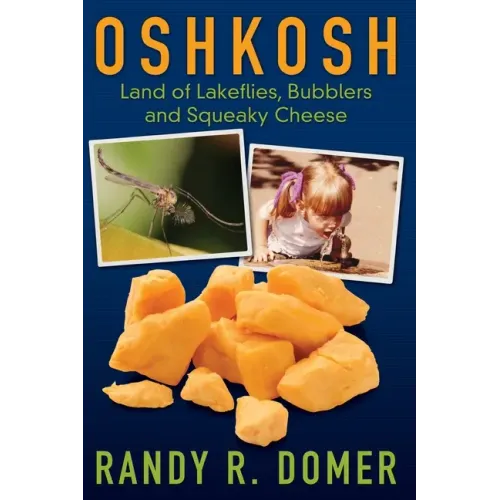 Oshkosh - Land of Lakeflies, Bubblers and Squeaky Cheese - Paperback