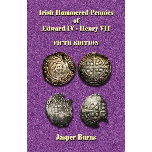 Irish Hammered Pennies of Edward IV - Henry VII, Fifth Edition - Paperback