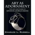 Art as Adornment: The Life and Work of Arthur George Smith - Paperback