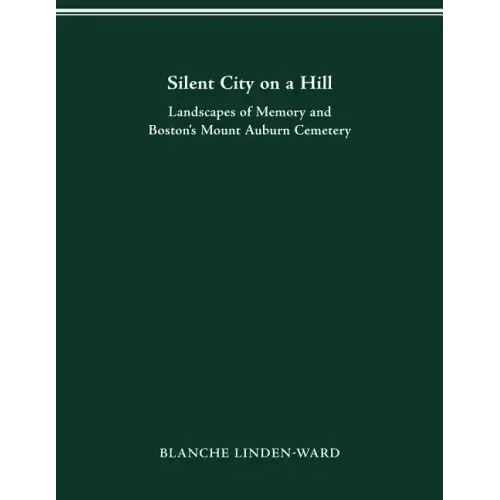 Silent City on a Hill: Landscapes of Memory and Boston's Mount Auburn Cemetery - Paperback
