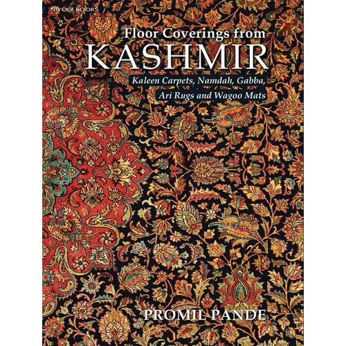 Floor Coverings from Kashmir: Kaleen Carpets, Namdah, Gabba, Ari Rugs and Wagoo Mats - Hardcover