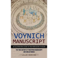 Voynich Manuscript: An Illustrated Guide to the Perplexing Puzzles (The True History of the Voynich Manuscript and Similar Works) - Paperback