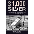 $1,000 Silver: Why SIlver Is Poised To Be The Investment Of The Century - Paperback