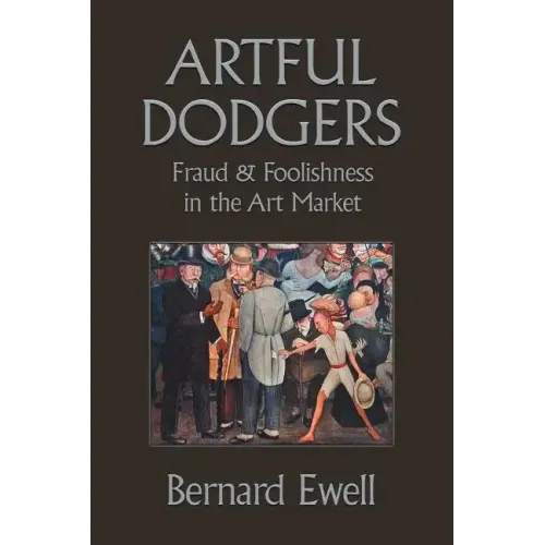 Artful Dodgers: Fraud & Foolishness in the Art Market - Paperback