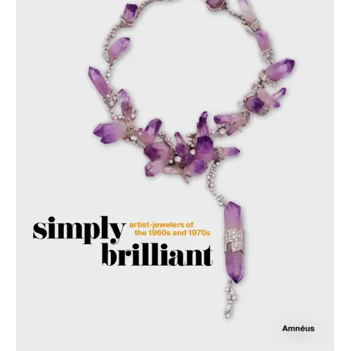 Simply Brilliant: Artist-Jewelers of the 1960s and 1970s - Hardcover