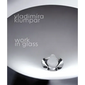 Vladimira Klumpar: Work in Glass - Paperback