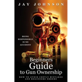 Beginners Guide to Gun Ownership: How to Avoid Costly Mistakes and Beginners Errors - Paperback
