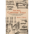 Ancient Carpenters' Tools: Illustrated and Explained, Together with the Implements of the Lumberman, Joiner and Cabinet-Maker in Use in the Eighteenth - Paperback