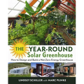 The Year-Round Solar Greenhouse: How to Design and Build a Net-Zero Energy Greenhouse - Paperback