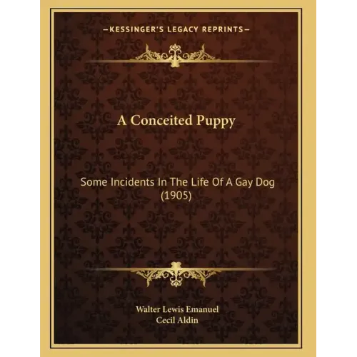 A Conceited Puppy: Some Incidents In The Life Of A Gay Dog (1905) - Paperback