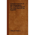 Colonial Ironwork In Old Philadelphia - The Craftsmanship Of The Early Days Of The Republic - Hardcover