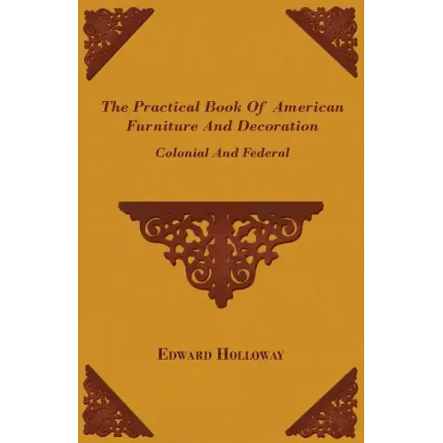 The Practical Book of American Furniture and Decoration - Colonial and Federal - Paperback