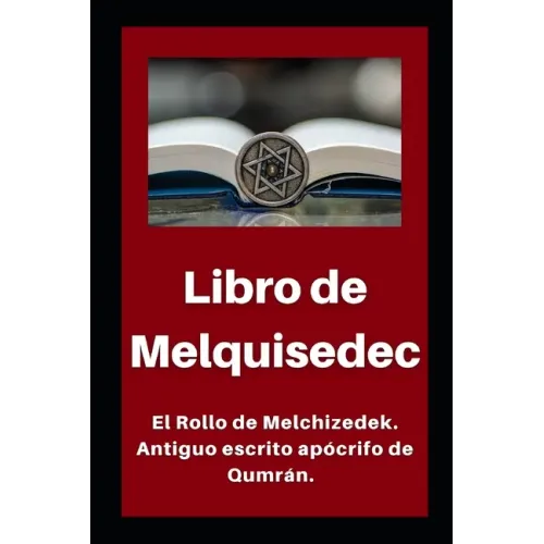 Libro de Melquisedec: El Rollo de Melchizedek. Antiguo escrito apócrifo de Qumrán. - Paperback