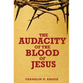The Audacity of the Blood of Jesus: The Blood of Jesus - Paperback