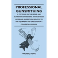 Professional Gunsmithing - A Textbook on the Repair and Alteration of Firearms - With Detailed Notes and Suggestions Relative to the Equipment and Ope - Hardcover