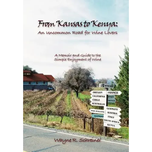 From Kansas to Kenya: An Uncommon Road for Wine Lovers: A Memoir and Guide to the Simple Enjoyment of Wine - Hardcover