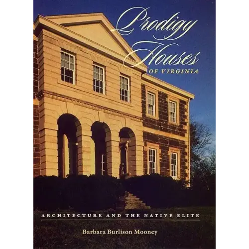 Prodigy Houses of Virginia: Architecture and the Native Elite - Hardcover