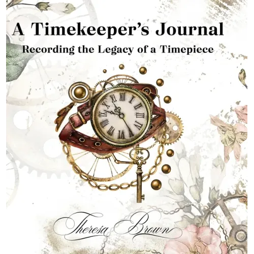 A Timekeeper's Journal: Recording the Legacy of a Timepiece - Hardcover