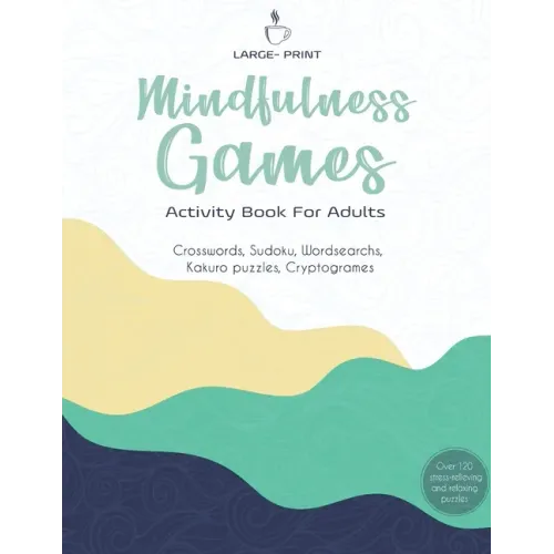 Mindfulness Games Activity Book: Variety Activity Puzzle Book for Adults Featuring Crossword, Word search, Soduko, Cryptograms, Mazes & More games ! F - Paperback