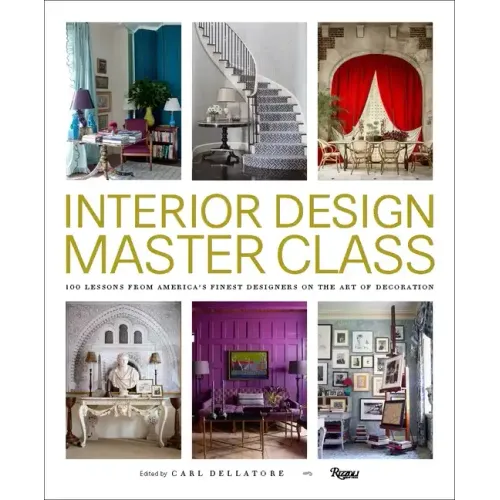 Interior Design Master Class: 100 Lessons from America's Finest Designers on the Art of Decoration - Hardcover