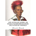 Life of Black Hawk, or Ma-ka-tai-me-she-kia-kiak: Dictated by Himself - Paperback
