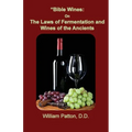 Bible Wines: The Laws of Fermentation and Wines of the Ancients - Paperback