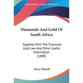 Diamonds And Gold Of South Africa: Together With The Transvaal Gold Law And Other Useful Information (1888) - Paperback