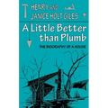 A Little Better Than Plumb: The Biography of a House - Paperback