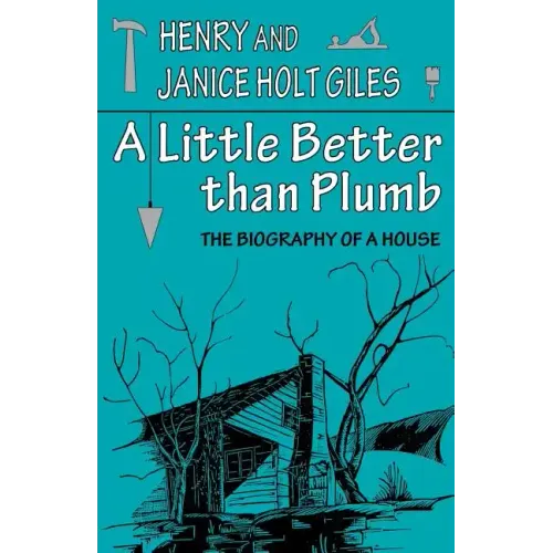 A Little Better Than Plumb: The Biography of a House - Paperback