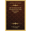 The Six Books On The Priesthood Of St. John Chrysostom (1837) - Paperback