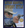 Action Shooting: Cowboy Style: An In-Depth Look at America's Hottest New Shooting Game - Paperback