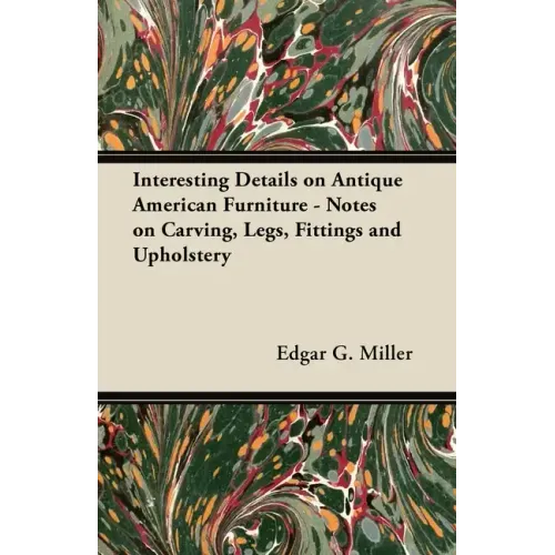Interesting Details on Antique American Furniture - Notes on Carving, Legs, Fittings and Upholstery - Paperback